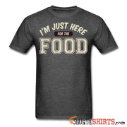 I'm Just Here For The Food - Men's T-Shirt - StupidShirts.com Men's T-Shirt StupidShirts.com