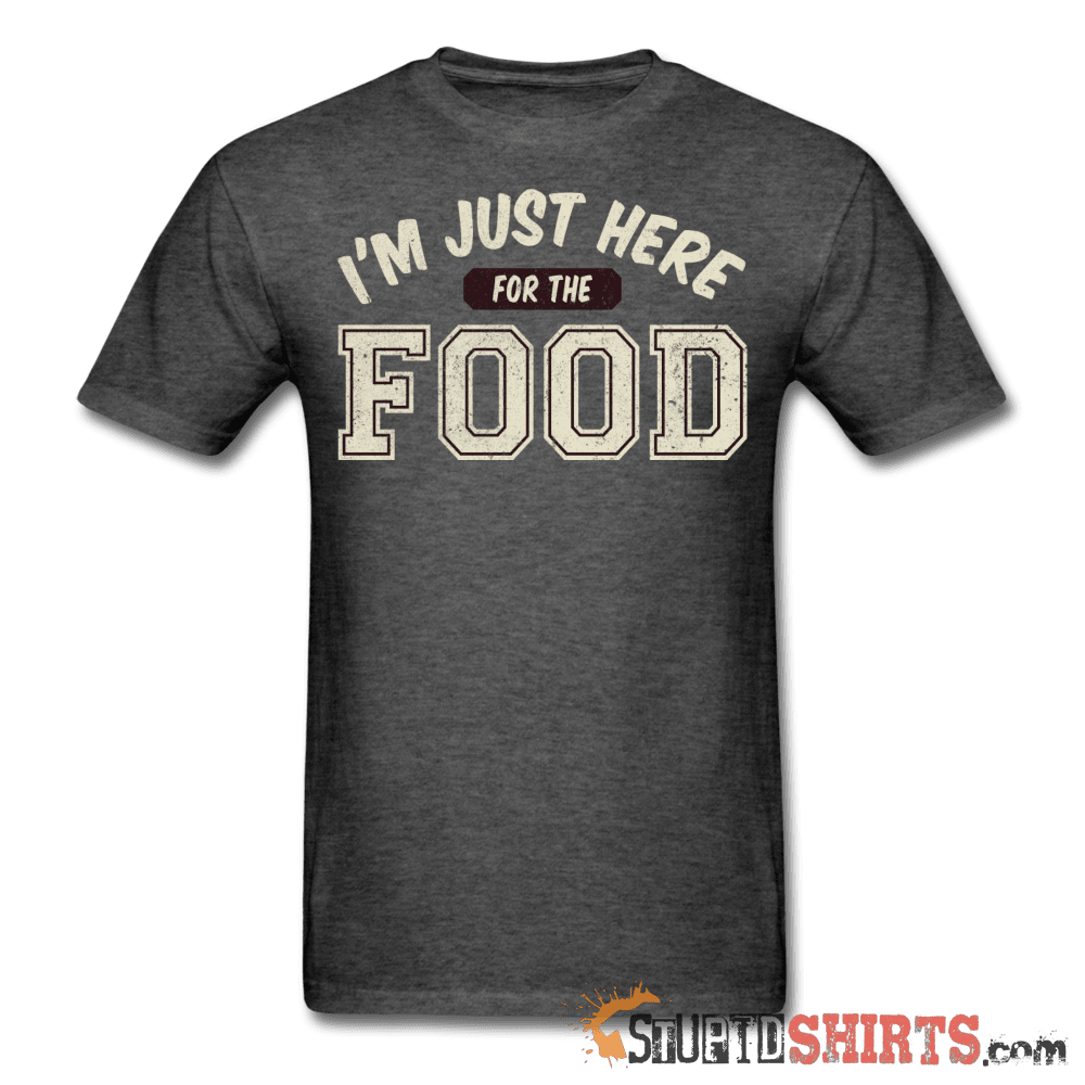 I'm Just Here For The Food Funny Tee | StupidShirts.com Unisex T-Shirt StupidShirts.com