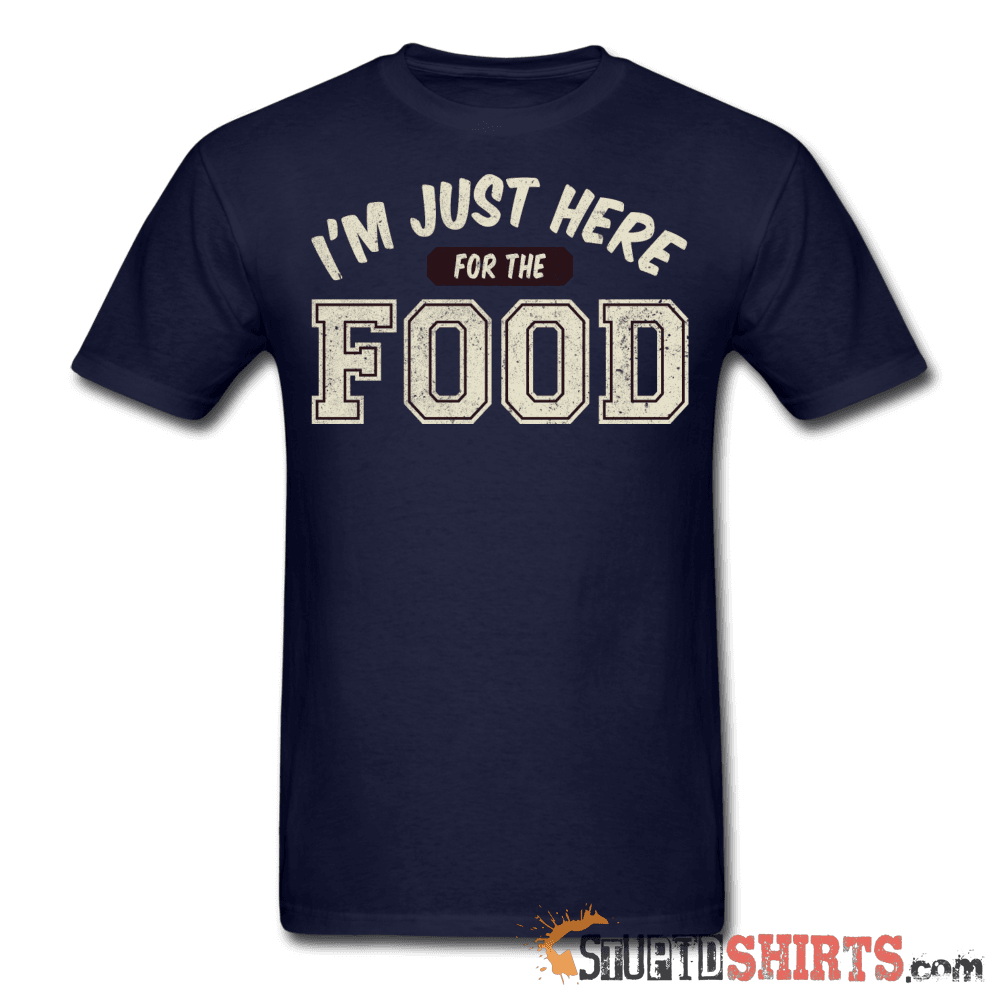 I'm Just Here For The Food Funny Tee | StupidShirts.com Unisex T-Shirt StupidShirts.com