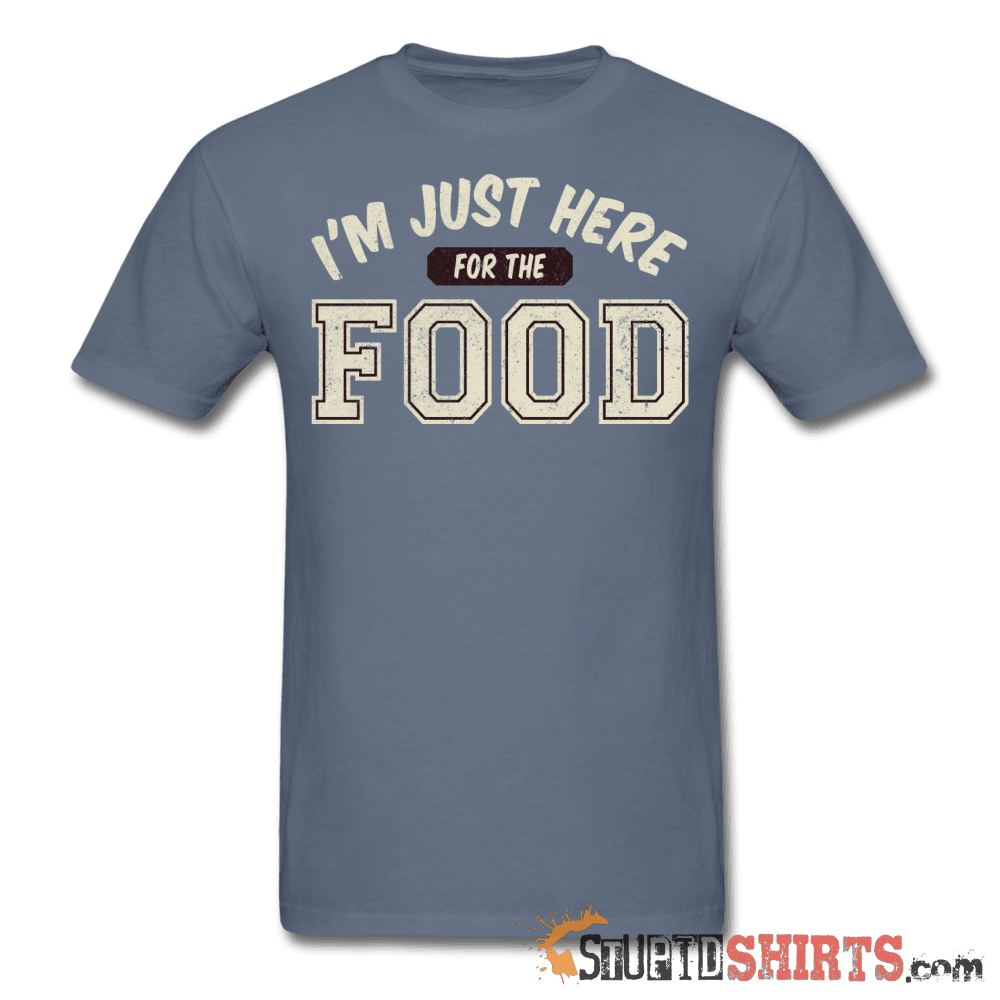 I'm Just Here For The Food Funny Tee | StupidShirts.com Unisex T-Shirt StupidShirts.com