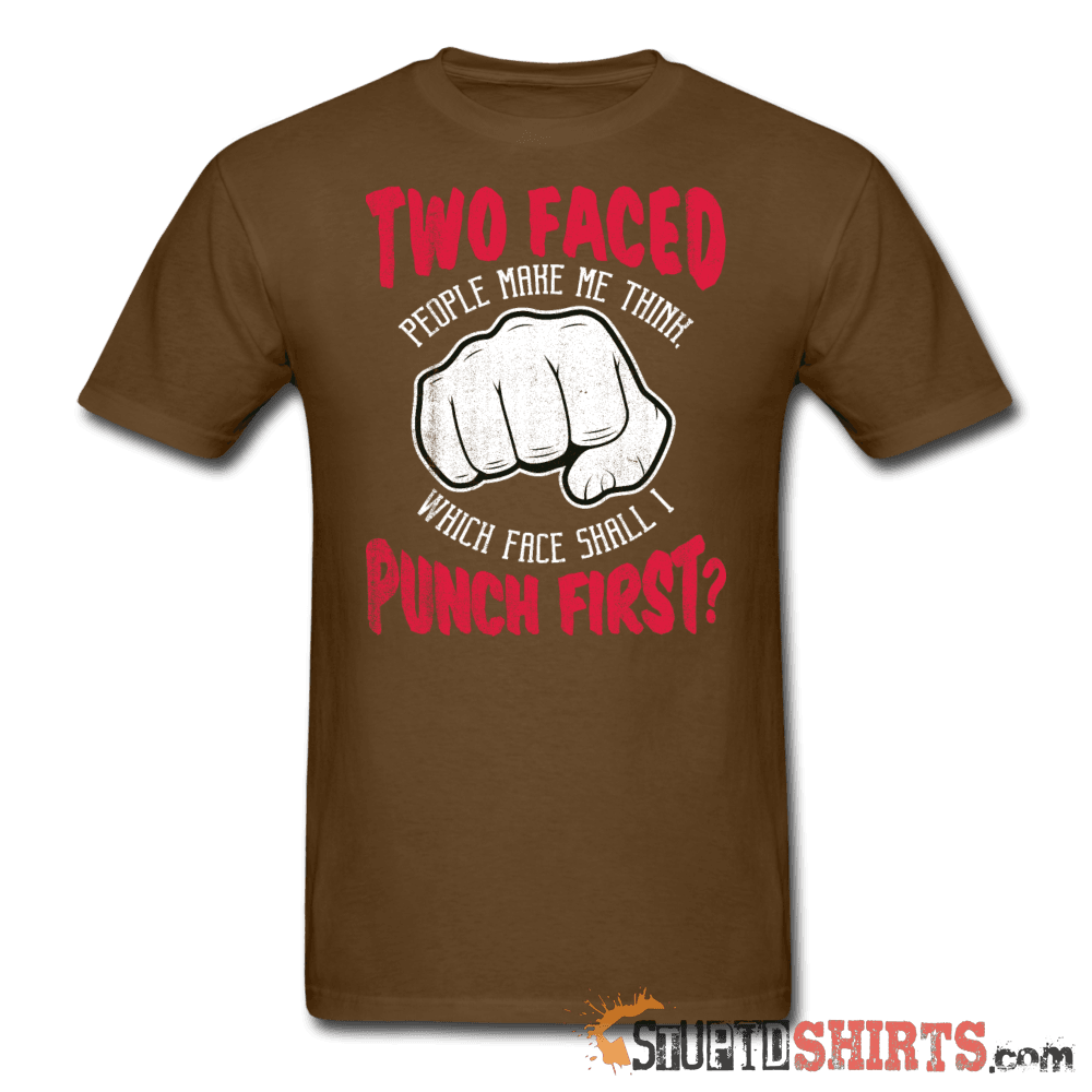 Two Faced People Which Face Shall I Punch First? Tee Unisex T-Shirt StupidShirts.com