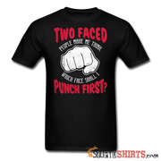 Two faced people make me think, which face shall I punch first? - Men's T-Shirt - StupidShirts.com Men's T-Shirt StupidShirts.com