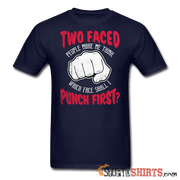 Two faced people make me think, which face shall I punch first? - Men's T-Shirt - StupidShirts.com Men's T-Shirt StupidShirts.com