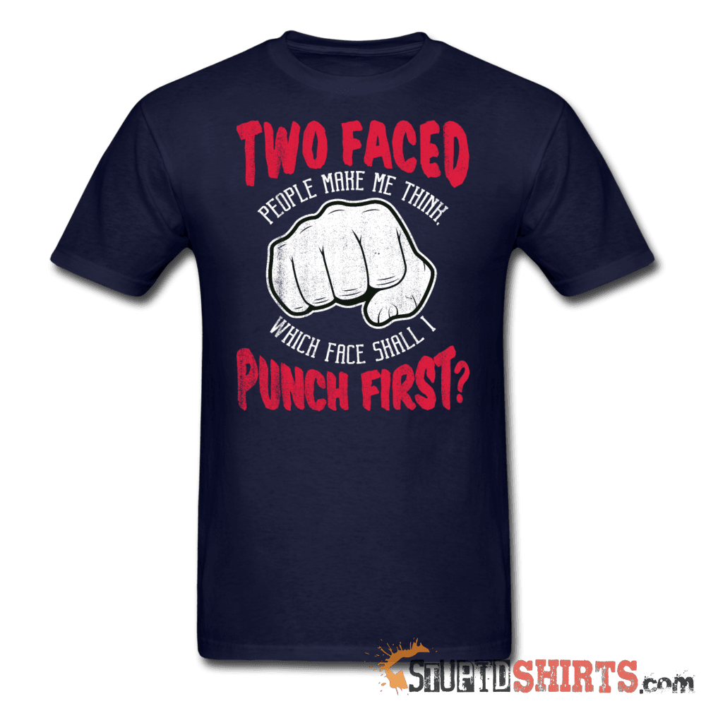 Two Faced People Which Face Shall I Punch First? Tee Unisex T-Shirt StupidShirts.com