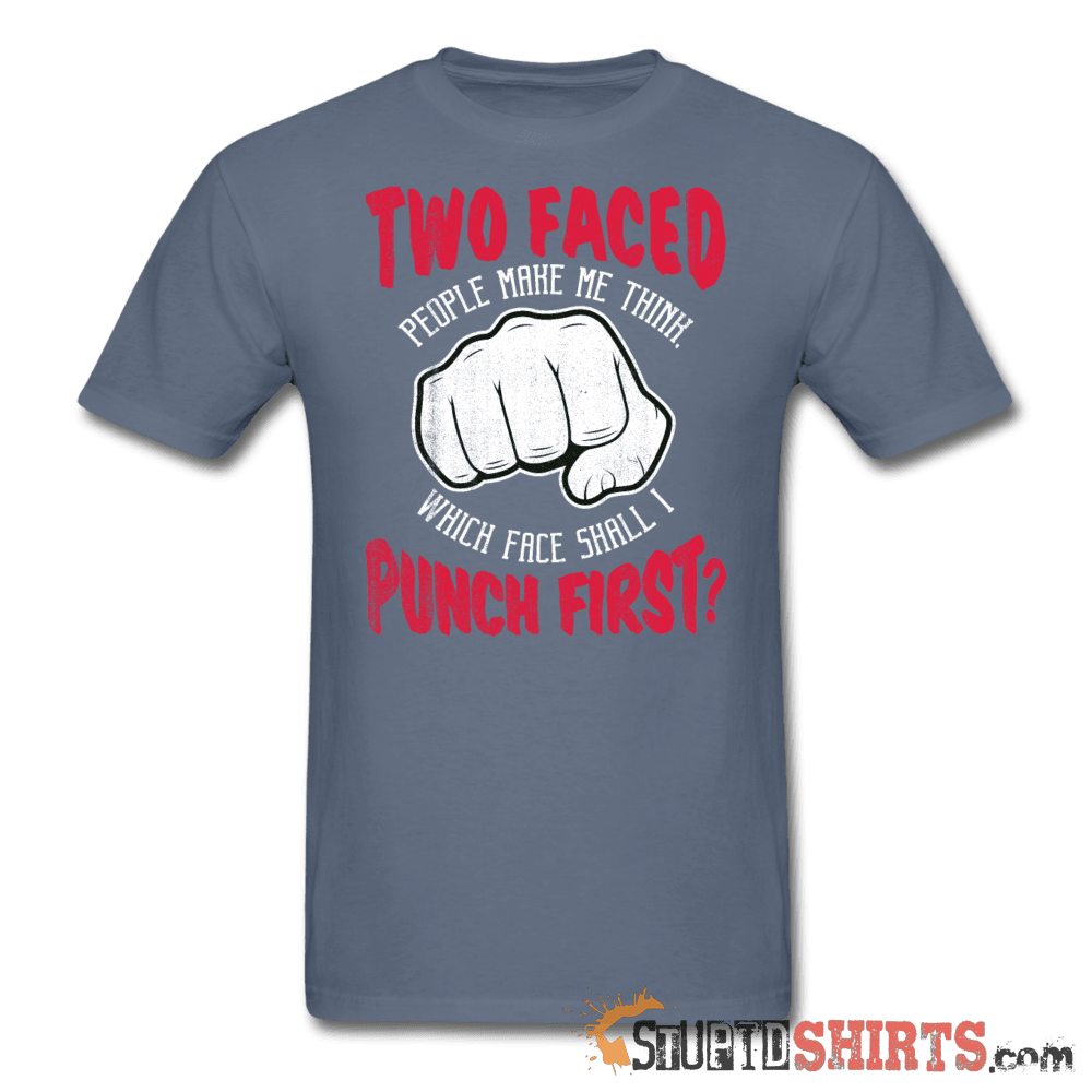 Two Faced People Which Face Shall I Punch First? Tee Unisex T-Shirt StupidShirts.com