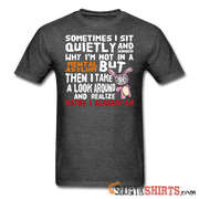 Wonder Why I'm Not In A Mental Asylum - Men's T-Shirt - StupidShirts.com Men's T-Shirt StupidShirts.com