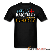 Heavily Medicated For Your Safety - Men's T-Shirt - StupidShirts.com Men's T-Shirt StupidShirts.com