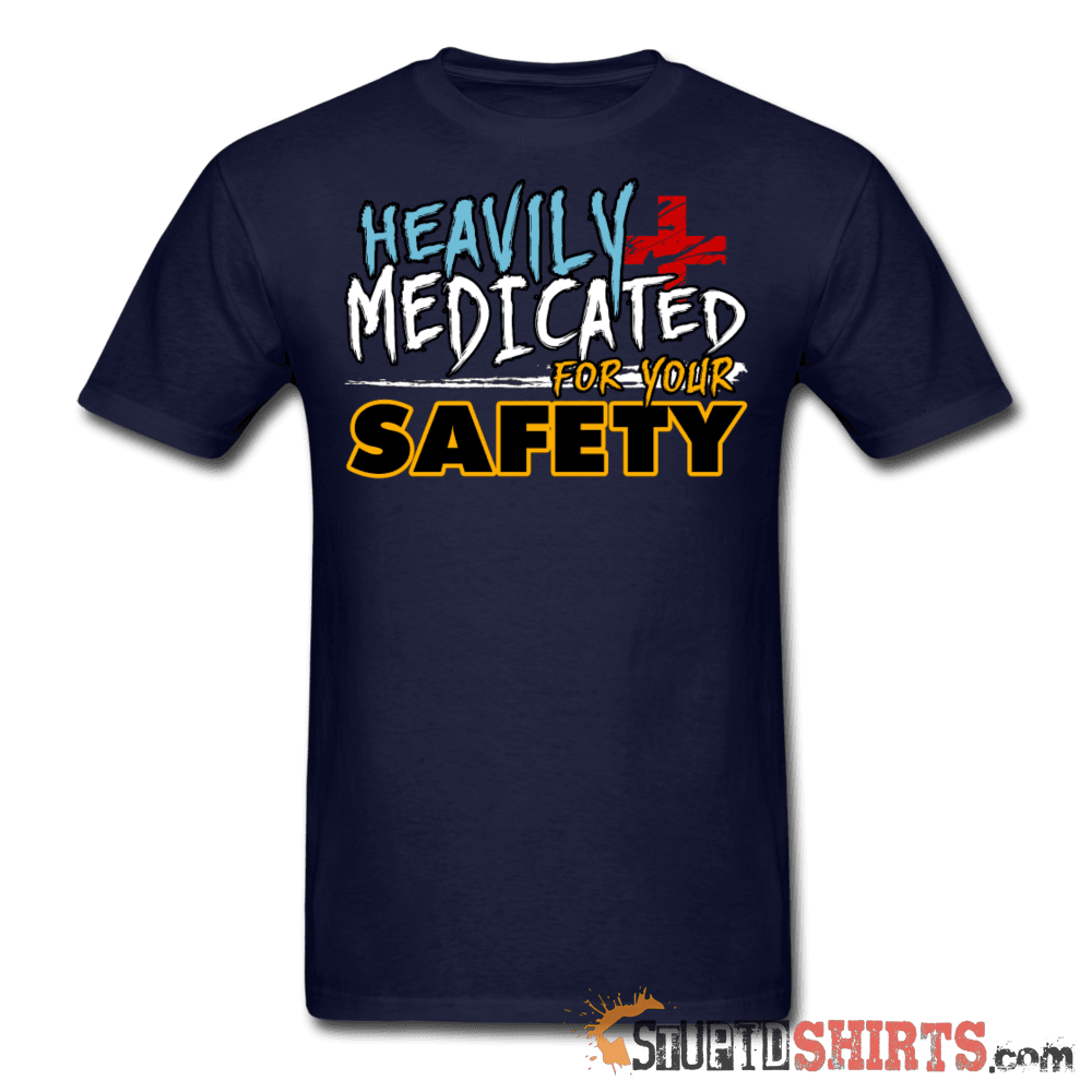 Heavily Medicated For Your Safety Funny Tee | StupidShirts Unisex T-Shirt StupidShirts.com