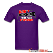 Don't Rush Me I Get Paid By The Hour - Men's T-Shirt - StupidShirts.com Men's T-Shirt StupidShirts.com