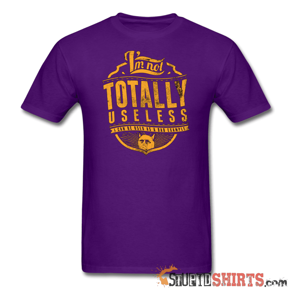 I'm Not Totally Useless Funny Tee | StupidShirts.com Unisex T-Shirt StupidShirts.com