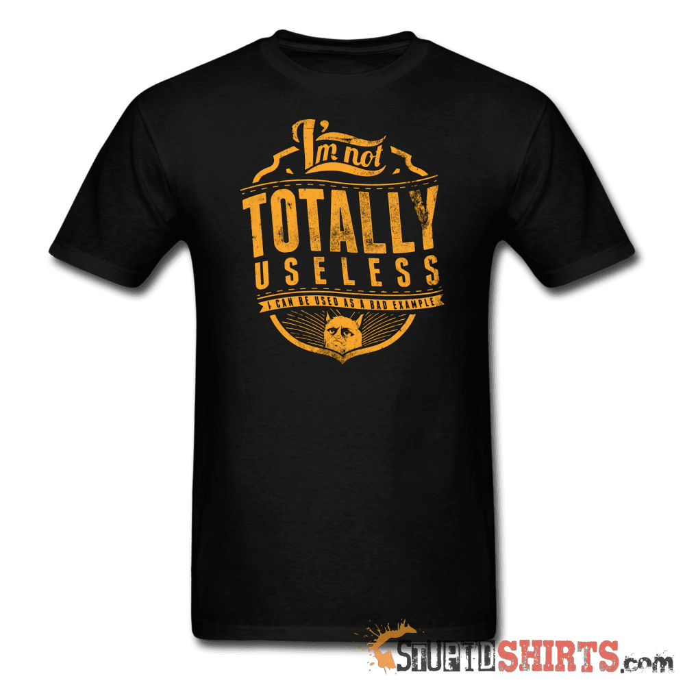 I'm Not Totally Useless Funny Tee | StupidShirts.com Unisex T-Shirt StupidShirts.com