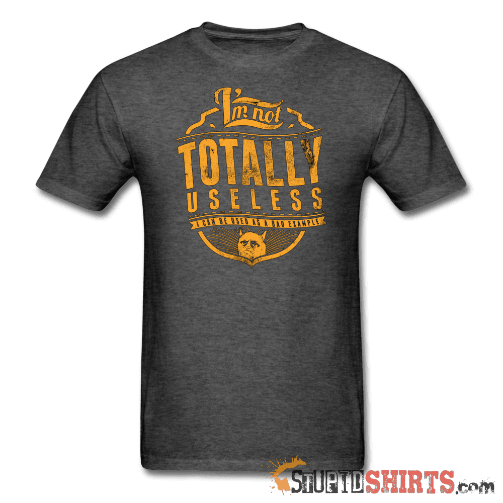 I'm Not Totally Useless Funny Tee | StupidShirts.com Unisex T-Shirt StupidShirts.com