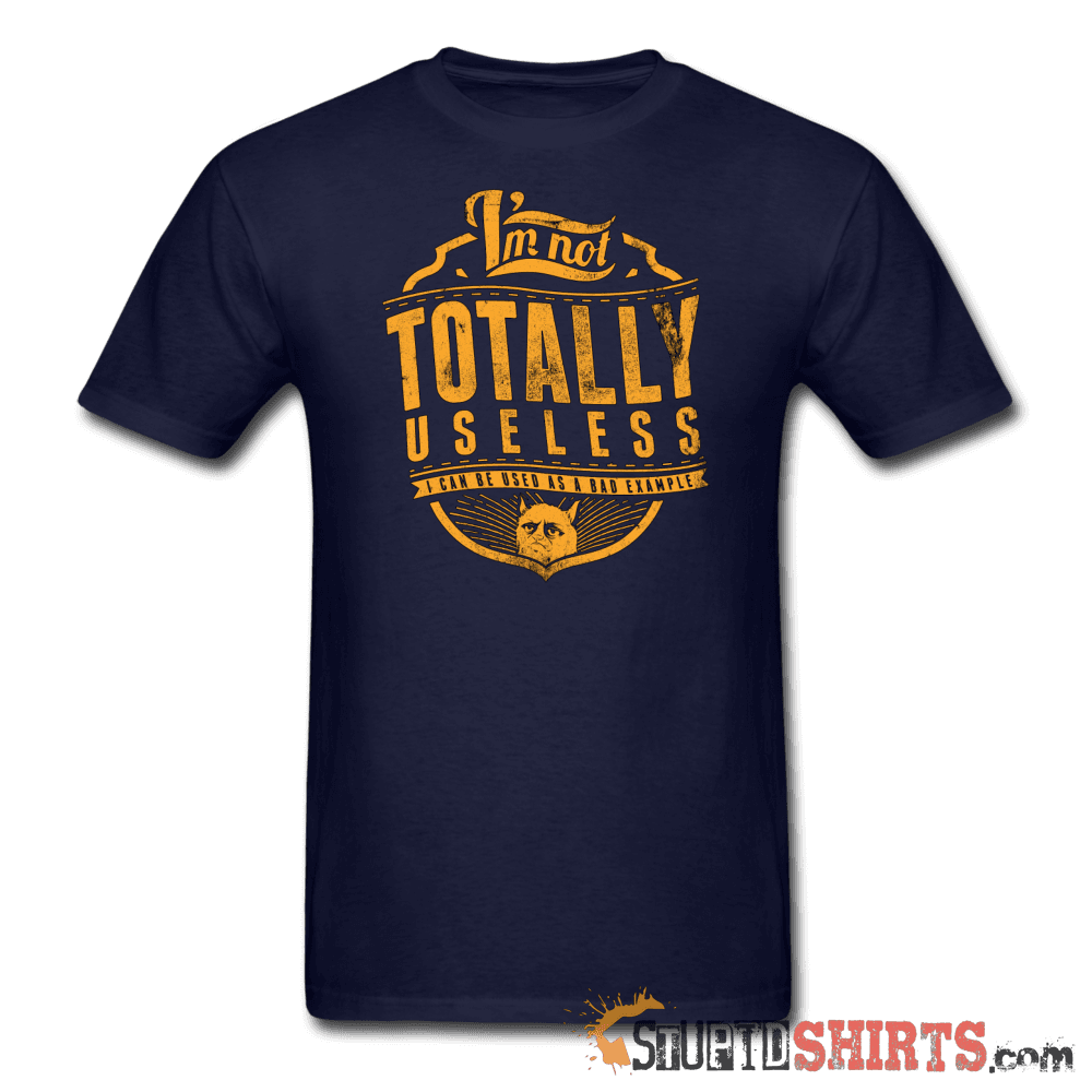 I'm Not Totally Useless Funny Tee | StupidShirts.com Unisex T-Shirt StupidShirts.com