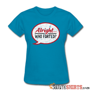 Alright Who Farted? - Women's T-Shirt - StupidShirts.com Women's T-Shirt StupidShirts.com