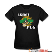 Bazooka Pug - Women's T-Shirt - StupidShirts.com Women's T-Shirt StupidShirts.com