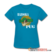 Bazooka Pug - Women's T-Shirt - StupidShirts.com Women's T-Shirt StupidShirts.com