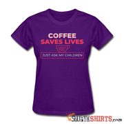 Coffee Saves Lives  - Women's T-Shirt - StupidShirts.com Women's T-Shirt StupidShirts.com