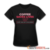 Coffee Saves Lives  - Women's T-Shirt - StupidShirts.com Women's T-Shirt StupidShirts.com