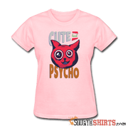 Cute But Psycho - Women's T-Shirt - StupidShirts.com Women's T-Shirt StupidShirts.com