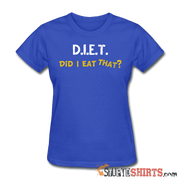 D.I.E.T. Did I Eat That - Women's T-Shirt - StupidShirts.com Women's T-Shirt StupidShirts.com