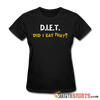 D.I.E.T. Did I Eat That - Women's T-Shirt - StupidShirts.com Women's T-Shirt StupidShirts.com