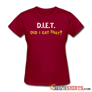 D.I.E.T. Did I Eat That - Women's T-Shirt - StupidShirts.com Women's T-Shirt StupidShirts.com