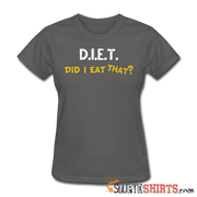 D.I.E.T. Did I Eat That - Women's T-Shirt - StupidShirts.com Women's T-Shirt StupidShirts.com