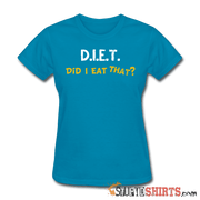 D.I.E.T. Did I Eat That - Women's T-Shirt - StupidShirts.com Women's T-Shirt StupidShirts.com