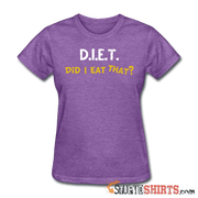 D.I.E.T. Did I Eat That - Women's T-Shirt - StupidShirts.com Women's T-Shirt StupidShirts.com