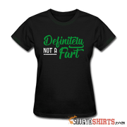 Definitely Not A Fart - Women's T-Shirt - StupidShirts.com Women's T-Shirt StupidShirts.com