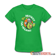 Destroy The Vegans  Women's T-Shirt - StupidShirts.com Women's T-Shirt StupidShirts.com