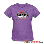 Don't Rush Me I Get Paid By The Hour - Women's T-Shirt - StupidShirts.com Women's T-Shirt StupidShirts.com