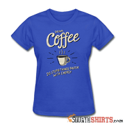 Drink Coffee Do Stupid Things Faster - Women's T-Shirt - StupidShirts.com Women's T-Shirt StupidShirts.com