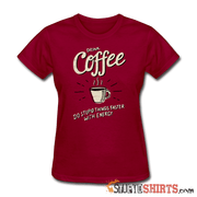 Drink Coffee Do Stupid Things Faster - Women's T-Shirt - StupidShirts.com Women's T-Shirt StupidShirts.com