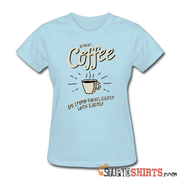 Drink Coffee Do Stupid Things Faster - Women's T-Shirt - StupidShirts.com Women's T-Shirt StupidShirts.com