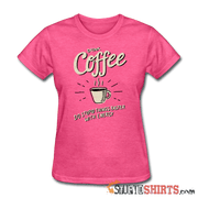 Drink Coffee Do Stupid Things Faster - Women's T-Shirt - StupidShirts.com Women's T-Shirt StupidShirts.com