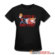 Fat People Are Harder To Kidnap - Women's T-Shirt - StupidShirts.com Women's T-Shirt StupidShirts.com