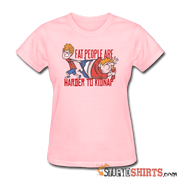 Fat People Are Harder To Kidnap - Women's T-Shirt - StupidShirts.com Women's T-Shirt StupidShirts.com