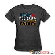 Heavily Medicated For Your Safety - Women's T-Shirt - StupidShirts.com Women's T-Shirt StupidShirts.com