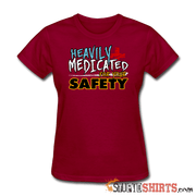 Heavily Medicated For Your Safety - Women's T-Shirt - StupidShirts.com Women's T-Shirt StupidShirts.com