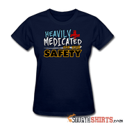 Heavily Medicated For Your Safety - Women's T-Shirt - StupidShirts.com Women's T-Shirt StupidShirts.com