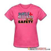 Heavily Medicated For Your Safety - Women's T-Shirt - StupidShirts.com Women's T-Shirt StupidShirts.com