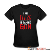 I Am 1776% Sure That No One Is Taking My Gun - Women's T-Shirt - StupidShirts.com Women's T-Shirt StupidShirts.com