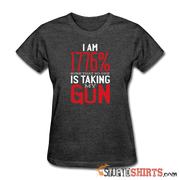 I Am 1776% Sure That No One Is Taking My Gun - Women's T-Shirt - StupidShirts.com Women's T-Shirt StupidShirts.com