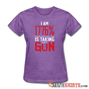 I Am 1776% Sure That No One Is Taking My Gun - Women's T-Shirt - StupidShirts.com Women's T-Shirt StupidShirts.com