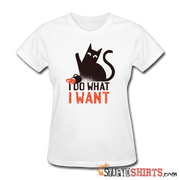 I Do What I Want - Women's T-Shirt - StupidShirts.com Women's T-Shirt StupidShirts.com