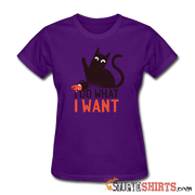 I Do What I Want - Women's T-Shirt - StupidShirts.com Women's T-Shirt StupidShirts.com