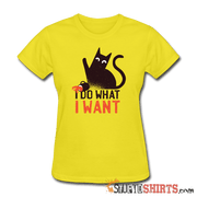 I Do What I Want - Women's T-Shirt - StupidShirts.com Women's T-Shirt StupidShirts.com