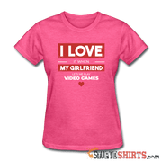 I Love It When My Girlfriend Lets Me Play Video Games - Women's T-Shirt - StupidShirts.com Women's T-Shirt StupidShirts.com