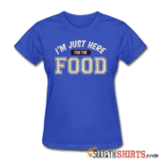 I'm Just Here For The Food - Women's T-Shirt - StupidShirts.com Women's T-Shirt StupidShirts.com